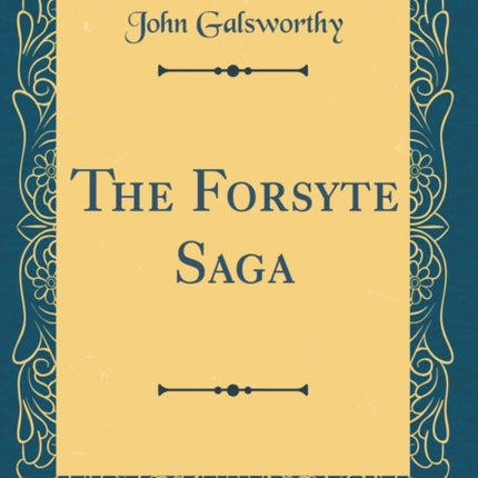 The Forsyte Saga Classic Reprint