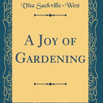 A Joy of Gardening Classic Reprint