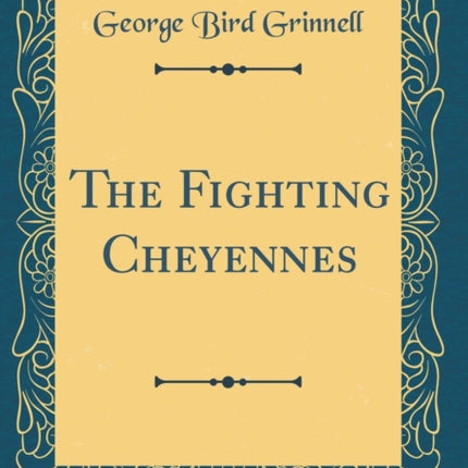 The Fighting Cheyennes Classic Reprint