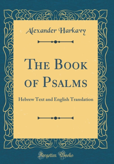 The Book of Psalms: Hebrew Text and English Translation (Classic Reprint)