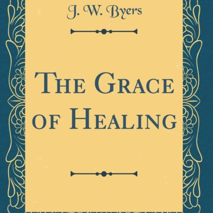 The Grace of Healing Classic Reprint