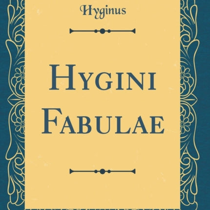 Hygini Fabulae Classic Reprint