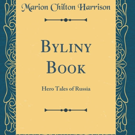 Byliny Book Hero Tales of Russia Classic Reprint