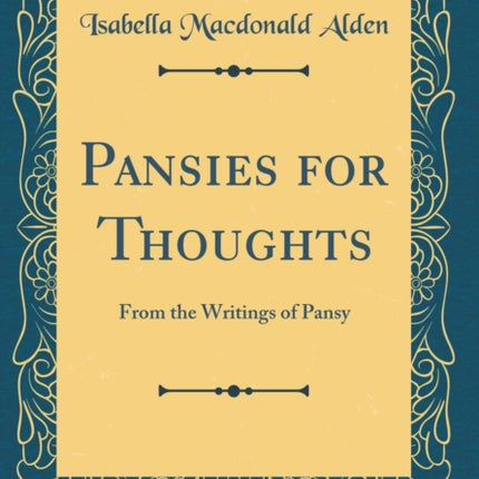 Pansies for Thoughts From the Writings of Pansy Classic Reprint