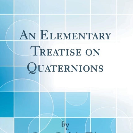 An Elementary Treatise on Quaternions Classic Reprint