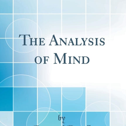 The Analysis of Mind Classic Reprint