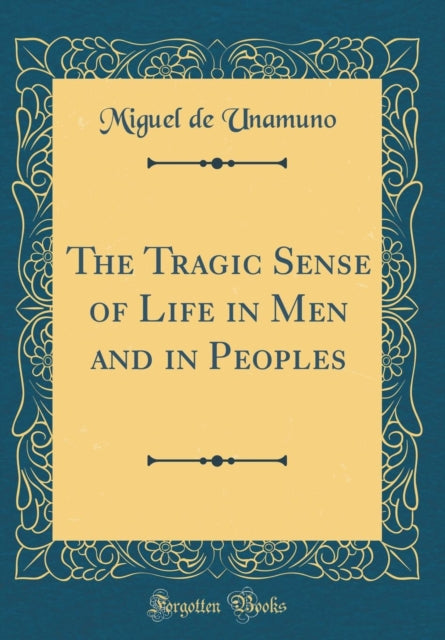 The Tragic Sense of Life in Men and in Peoples Classic Reprint