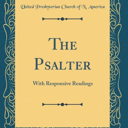 The Psalter With Responsive Readings Classic Reprint