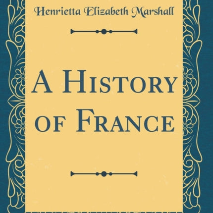 A History of France Classic Reprint