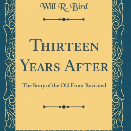 Thirteen Years After The Story of the Old Front Revisited Classic Reprint