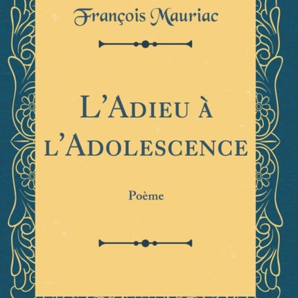 LAdieu à lAdolescence Poème Classic Reprint