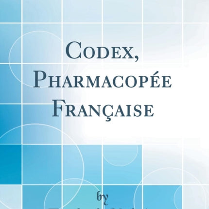 Codex Pharmacopée Française Classic Reprint