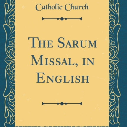 The Sarum Missal in English Classic Reprint