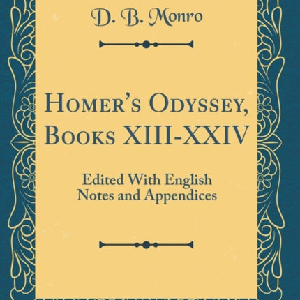 Homers Odyssey Books XIIIXXIV Edited With English Notes and Appendices Classic Reprint