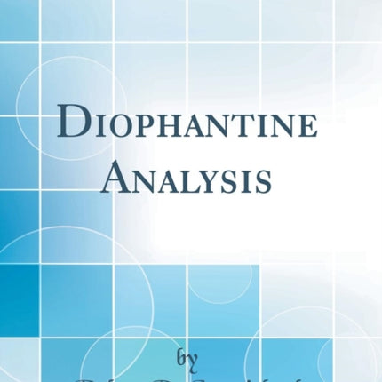 Diophantine Analysis Classic Reprint