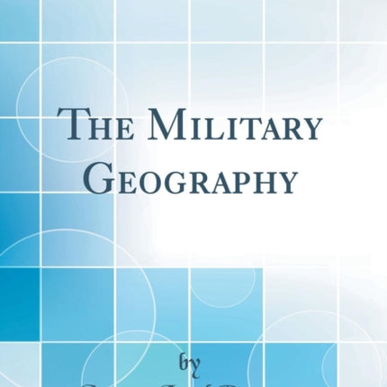 The Military Geography Classic Reprint