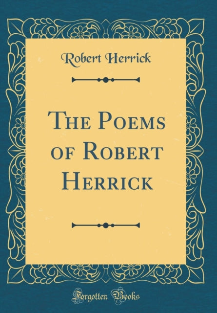 The Poems of Robert Herrick (Classic Reprint)