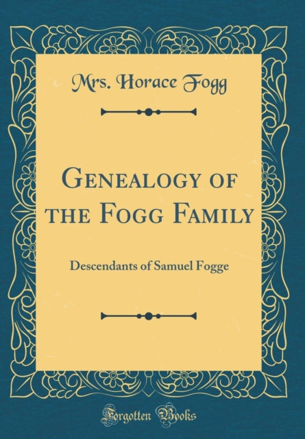 Genealogy of the Fogg Family Descendants of Samuel Fogge Classic Reprint