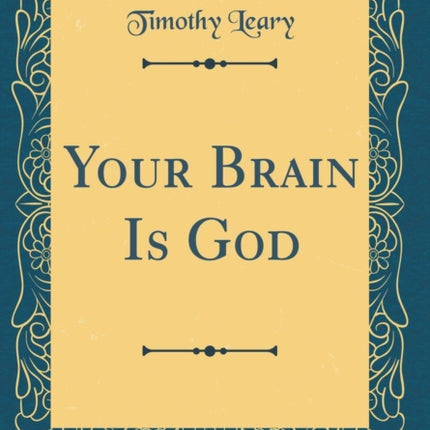 Your Brain Is God Classic Reprint