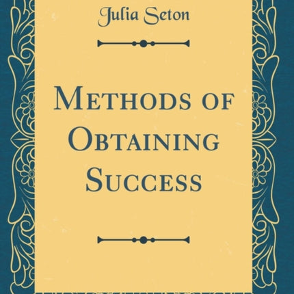 Methods of Obtaining Success Classic Reprint
