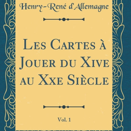Les Cartes  Jouer du Xive au Xxe Sicle Vol 1 Classic Reprint