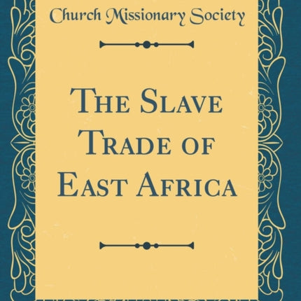 The Slave Trade of East Africa Classic Reprint