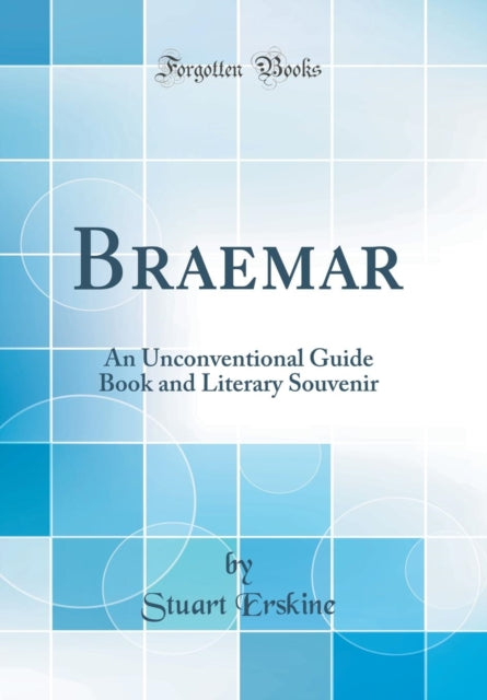 Braemar: An Unconventional Guide Book and Literary Souvenir (Classic Reprint)