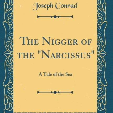 The Nigger of the Narcissus A Tale of the Sea Classic Reprint