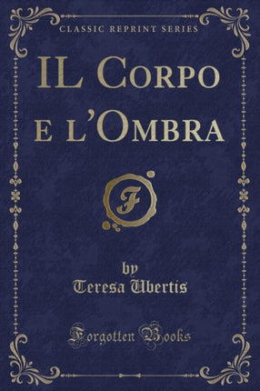 Il Corpo E lOmbra Classic Reprint