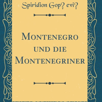 Montenegro und die Montenegriner Classic Reprint