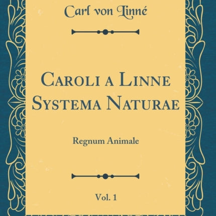 Caroli a Linne Systema Naturae Vol 1 Regnum Animale Classic Reprint