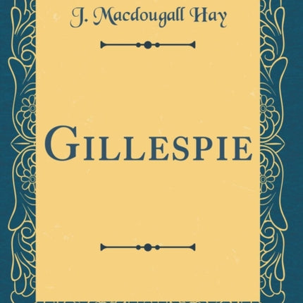 Gillespie Classic Reprint