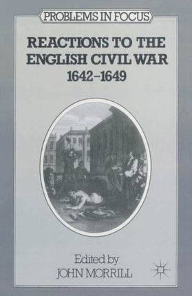 Reactions to the English Civil War 164249 Problems in Focus
