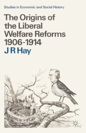 The Origins of the Liberal Welfare Reforms 19061914 Studies in Economic and Social History