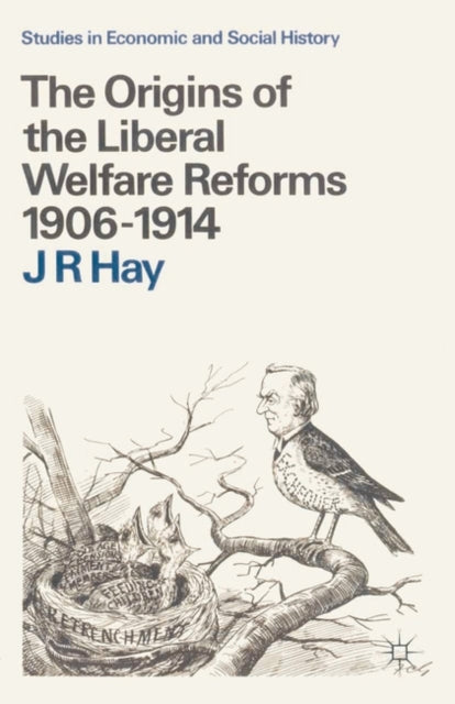 The Origins of the Liberal Welfare Reforms 19061914 Studies in Economic and Social History