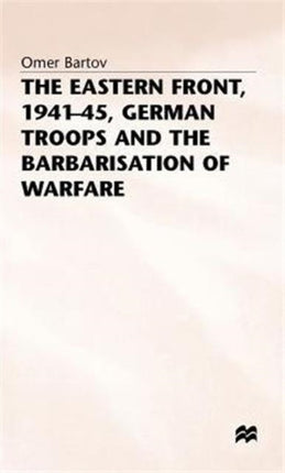 The Eastern Front 194145 German Troops and the