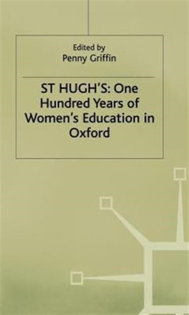 St Hugh’s: One Hundred Years of Women’s Education in Oxford