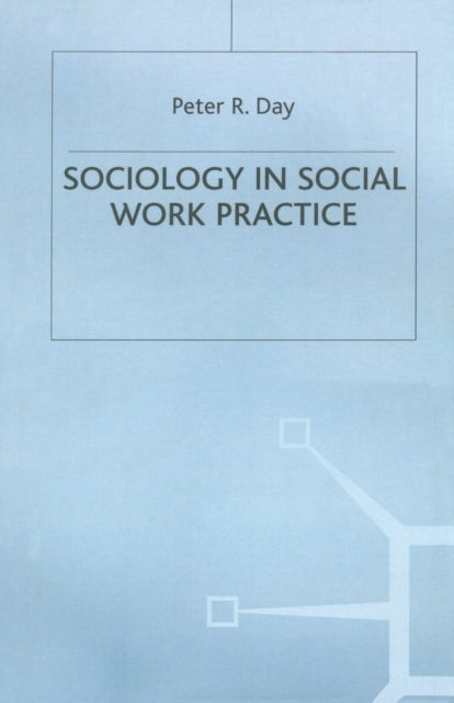 Sociology in Social Work Practice Practical Social Work Series