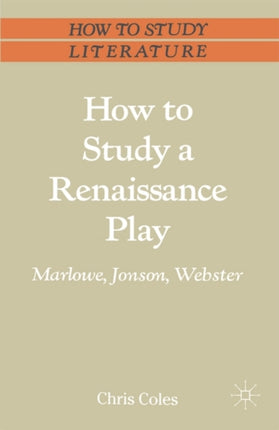 How to Study a Renaissance Play Marlowe Webster Jonson Palgrave Study GuidesLiterature