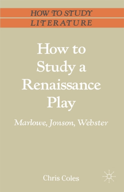How to Study a Renaissance Play Marlowe Webster Jonson Palgrave Study GuidesLiterature