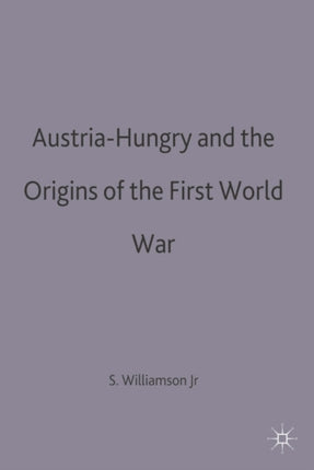 AustriaHungary and the Origins of the First World War The Making of the Twentieth Century