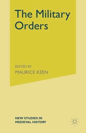 The Military Orders from the Twelfth to the Early Fourteenth Centuries New Studies in Medieval History