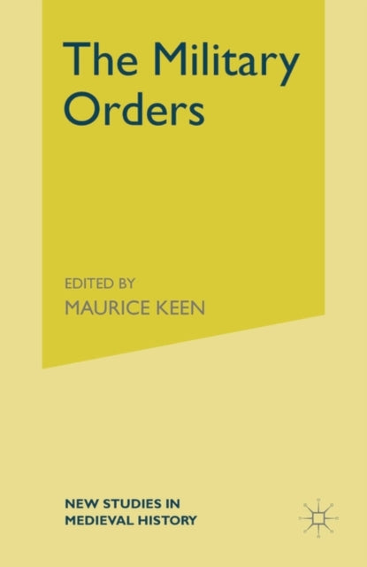 The Military Orders from the Twelfth to the Early Fourteenth Centuries New Studies in Medieval History