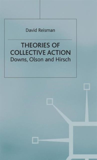 Theories of Collective Action: Downs, Olson and Hirsch