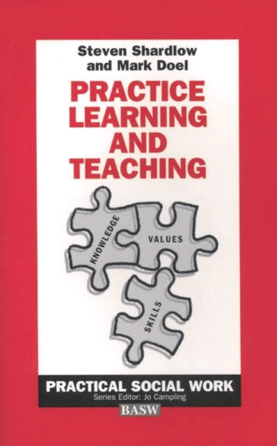 Practice Learning and Teaching Practical Social Work Series