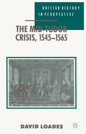 The MidTudor Crisis 15451565 British History in Perspective