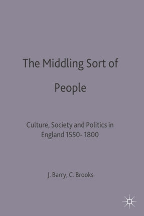 The Middling Sort of People Culture Society and Politics in England 15501800 Themes in Focus