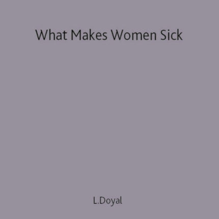 What Makes Women Sick