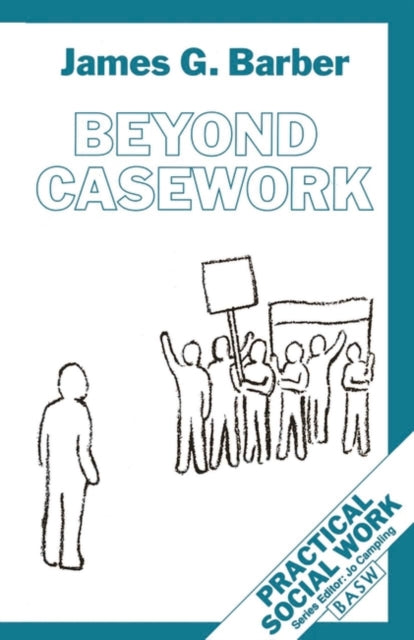 Beyond Casework Practical Social Work Series