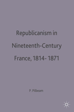 Republicanism in NineteenthCentury France 18141871 European Studies Series